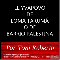 EL YVAPOV DE LOMA TARUM O DE BARRIO PALESTINA - Por Toni Roberto - Domingo, 14 de Marzo de 2021